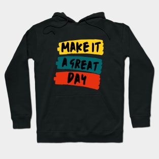 Make it a great day Hoodie